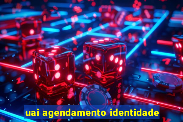 uai agendamento identidade